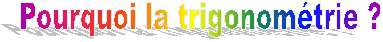 Pourquoi la trigonomtrie ?